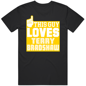 Terry Bradshaw This Guy Loves Pittsburgh Football Fan T Shirt