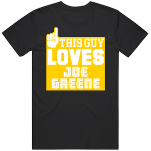 Joe Greene This Guy Loves Pittsburgh Football Fan T Shirt