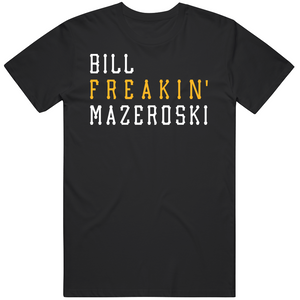 Bill Mazeroski Freakin Pittsburgh Baseball Fan T Shirt