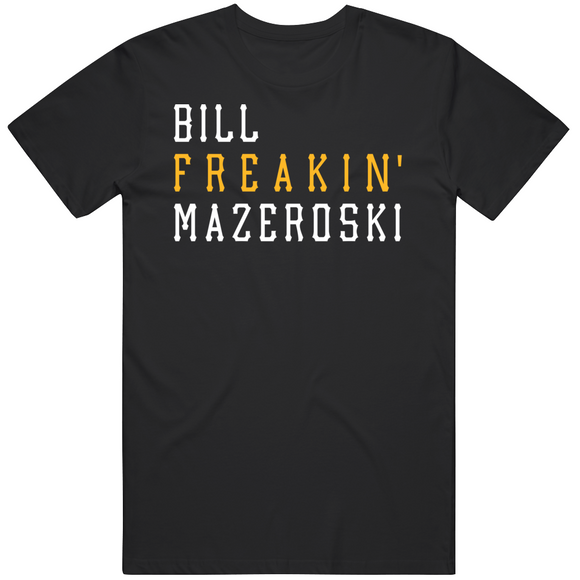Bill Mazeroski Freakin Pittsburgh Baseball Fan T Shirt