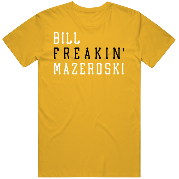 Bill Mazeroski Freakin Pittsburgh Baseball Fan V2 T Shirt