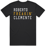 Roberto Clemente Freakin Pittsburgh Baseball Fan T Shirt