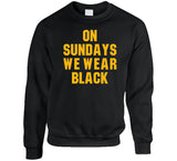 On Sundays We Wear Black Pittsburgh Football Fan T Shirt