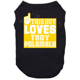 Troy Polamalu This Guy Loves Pittsburgh Football Fan T Shirt