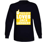 Jack Lambert This Guy Loves Pittsburgh Football Fan T Shirt
