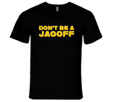 Don't be a Jagoff Yinzer Pittsburgh Football Sports Fan T Shirt